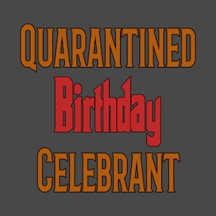 Quarantined Birthday Celebrant T-Shirt