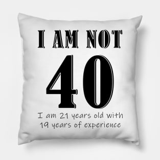 I am not 40 Pillow