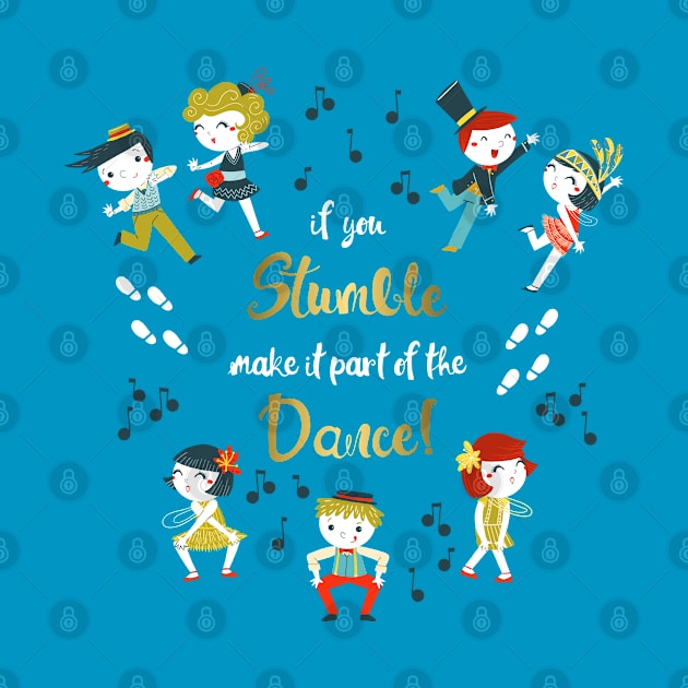 If you stumble make it part of the dance by Angela Sbandelli Illustration and Design