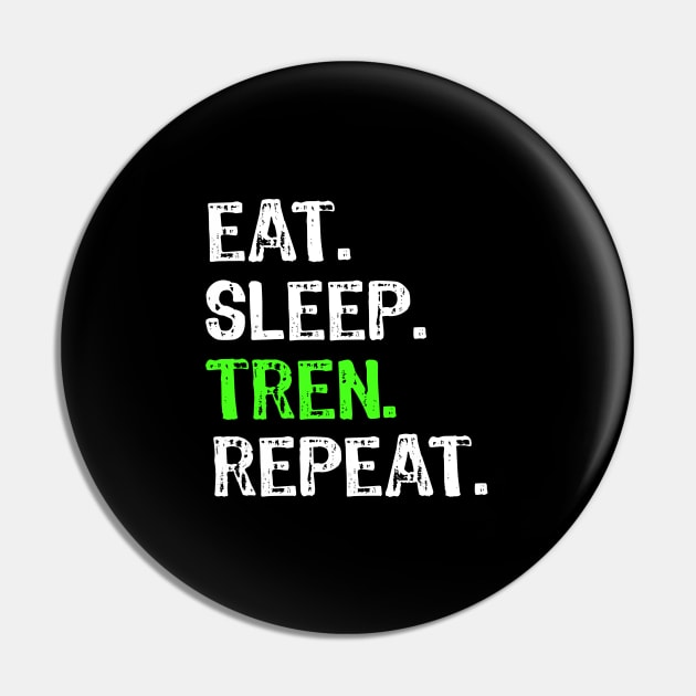 Eat Sleep Tren Repeat Pin by Yasna