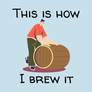 This Is How I Brew It T-Shirt