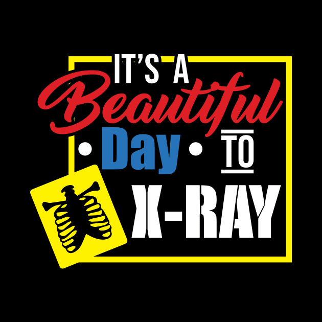 It's A Beautiful Day To X-Ray - Funny X-ray Tech Gift by ScottsRed