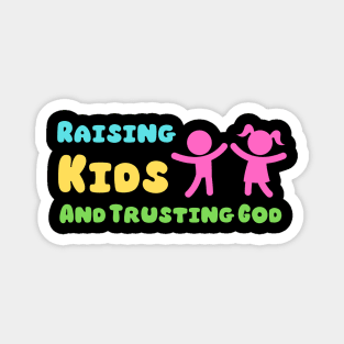 Raising Kids And Trusting God Magnet