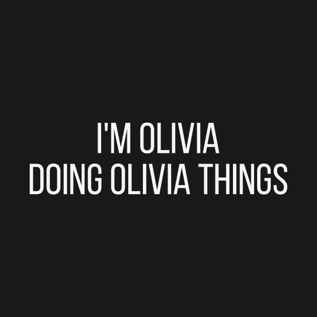 I'm Olivia doing Olivia things by omnomcious