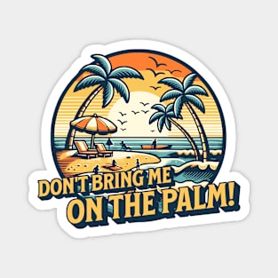 Don't bring me on the palm! Denglisch Spruch Magnet