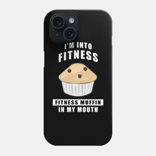 I'm Into Fitness, Fitness Muffin In My Mouth - Funny Phone Case