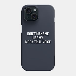 Funny Future Lawyer Gift Don't Make Me Use My Mock Trial Voice Phone Case