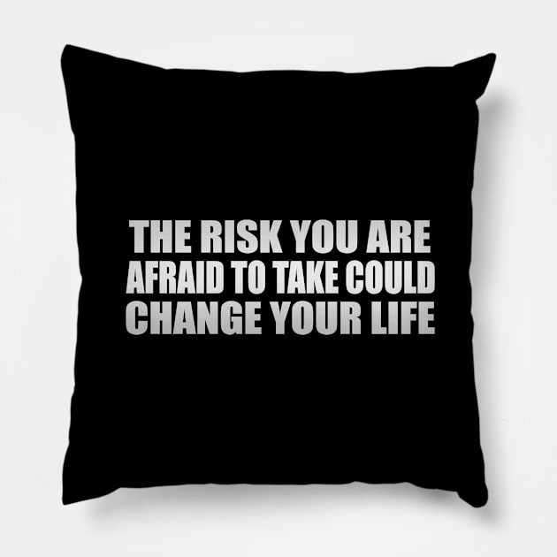 the risk you are afraid to take, could change your life Pillow by Geometric Designs