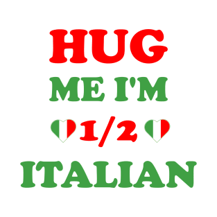 Hug Me I'm 1/2 Half Italian Funny American Italian T-Shirt