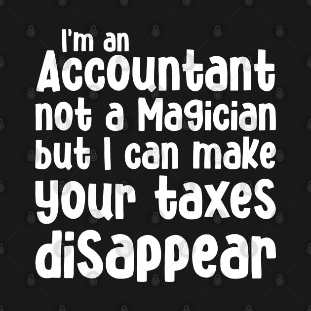 I'm an Accountant not a magician but I can make your taxes disappear by cecatto1994