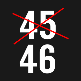 Trump #45 Loses Election and Will Not Reach #46 T-Shirt