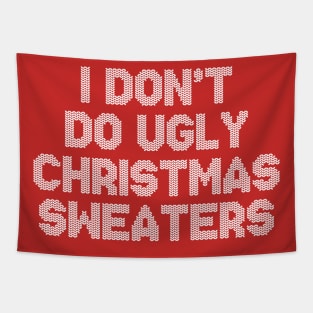 I Don't Do Ugly Christmas Sweaters Funny Holiday Gift Tapestry