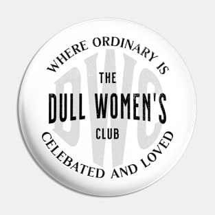 Dull Women's Club Pin