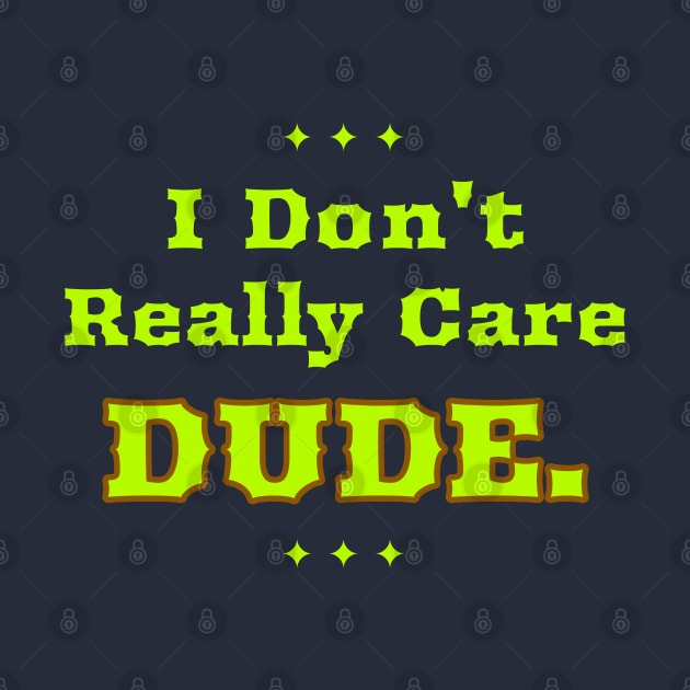 I Don't Really Care Dude by Feminist Foodie