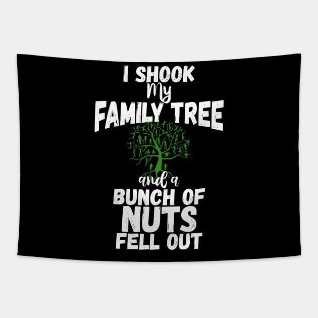 Funny Family Shirts I Shook My Family Tree And A Bunch Of Nuts Fell Out Tapestry by iamurkat