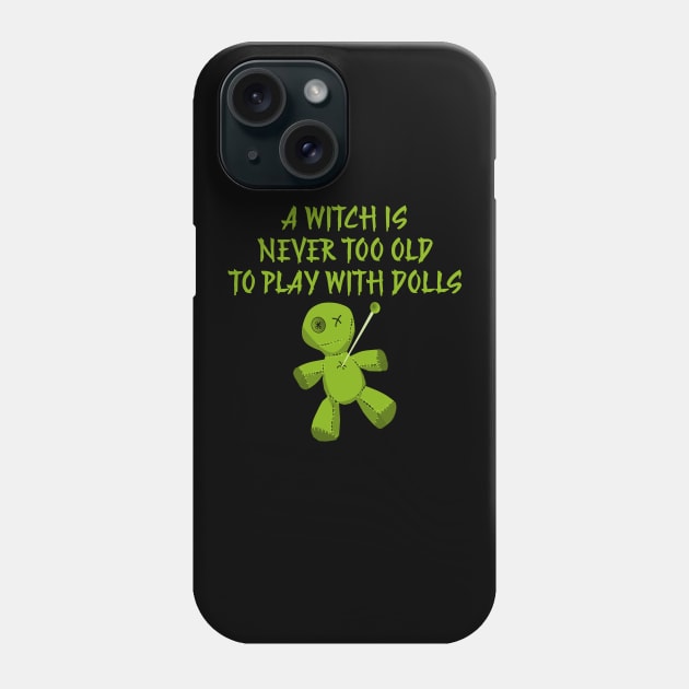 A Witch is Never Too Old To Play With Dolls Cheeky Witch Phone Case by Cheeky Witch