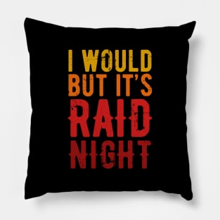 Raid Night MMO Lover Raid Gamer - I would but it's Raid Night Pillow