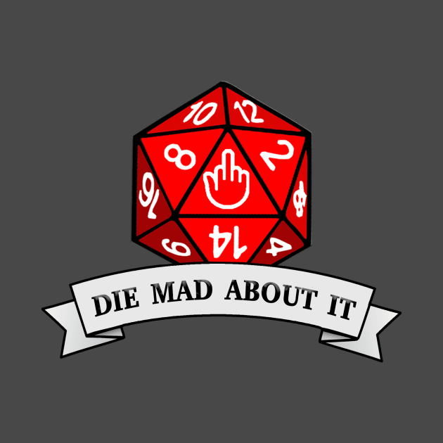 Die Mad About It by AuthorsandDragons