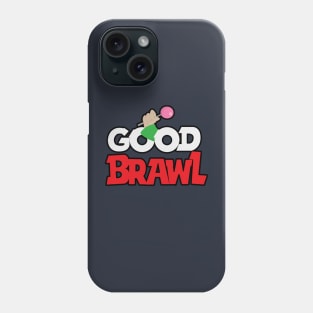 Good Brawl Phone Case