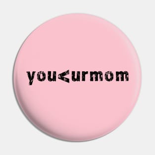 you<urmom Pin