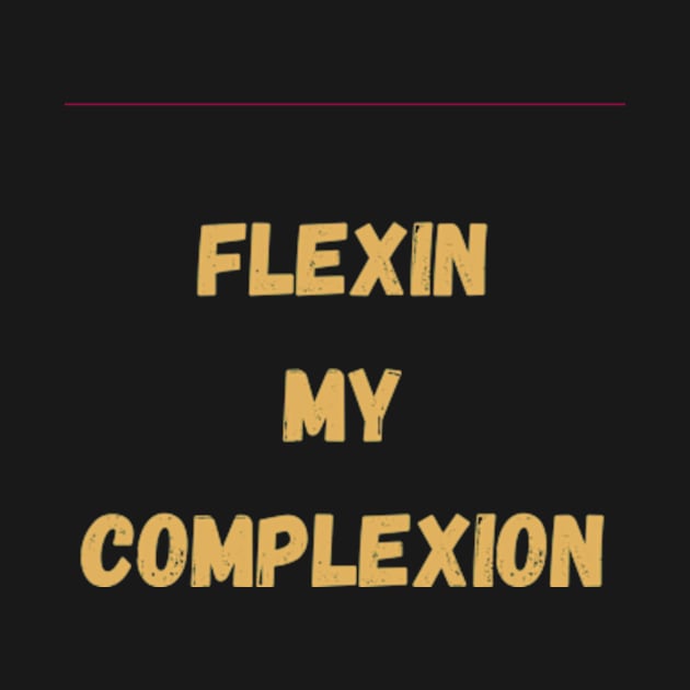 flexin my complexion by Pro Melanin Brand