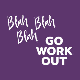 Blah blah blah Go Work Out T-Shirt