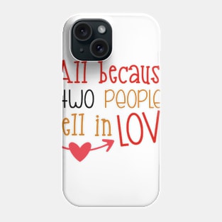 All because two people fell in love Phone Case