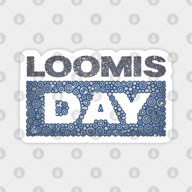 LOOMIS DAY Magnet by pbdotman