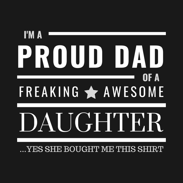 I'm a proud dad of freaking awesome daughter by bensadesign