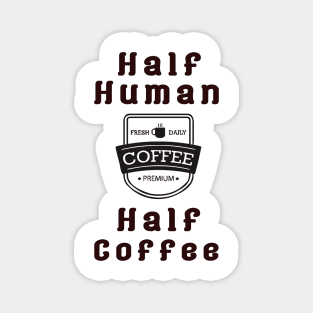 Half Human Half Coffee Magnet