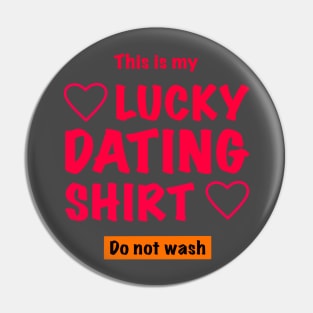 This is my lucky dating shirt, do not wash Pin