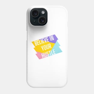 Believe in your hustle. Phone Case