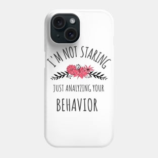 I'm Not Staring Just Analyzing Your Behavior - Gifts For ABA Therapists Phone Case