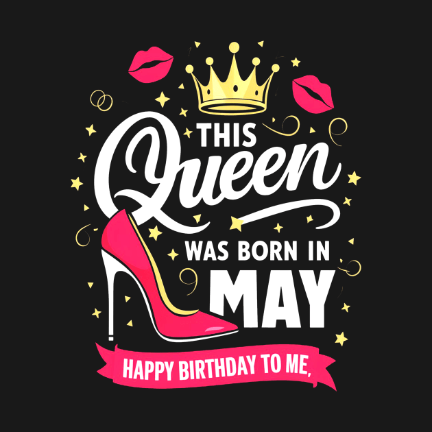 This Queen Was Born In May Happy Birthday To Me by mattiet