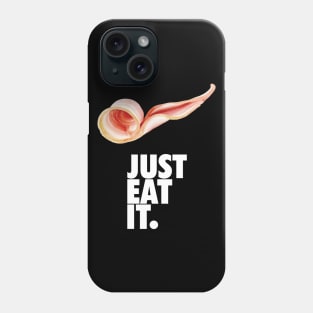 Just eat it bacon Phone Case