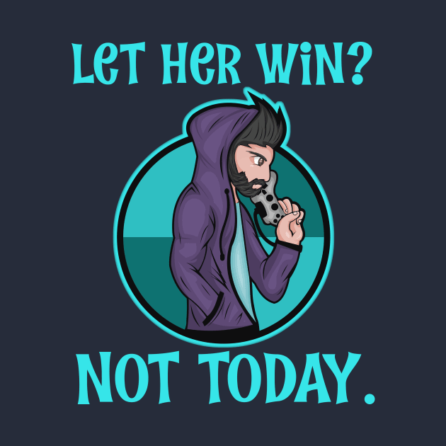 Video Games Let Her Win Not Today Anime Gaming T-Shirt by Antzyzzz