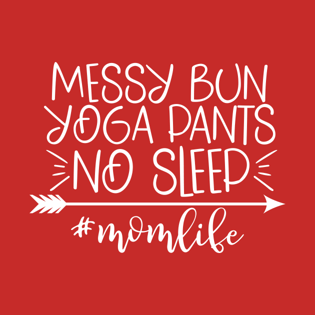 Messy Bun Yoga Pants No Sleep #momlife by Coral Graphics