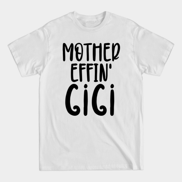 Discover mother effin' Gigi Gigi Gifts, Expletive Gift for Gigi, Perfect Gigi Cup for Birthday, Thanksgiving or Christmas - Gigi Gifts - T-Shirt