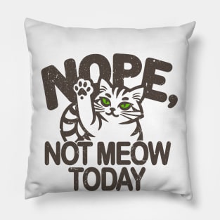 cute funny Cat's Defiant Message Tee - 'Nope, Not Meow Today'! Pillow