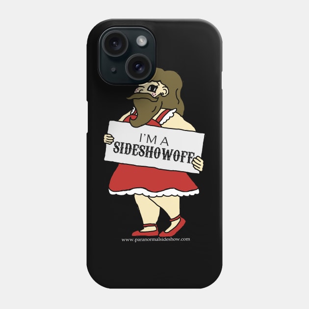 I'm a Sideshowoff Phone Case by ParanormalSideshow