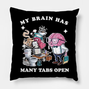 My brain has too many tabs open Pillow