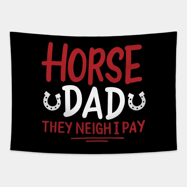 Horse Dad They Neigh I Pay Tapestry by maxcode