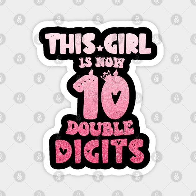 This Girl Is Now 10 Double Digits T-Shirt, It's My 10th Years Old Birthday Gift Party Outfit, Celebrating Present for Kids Daughter, Ten Yrs Magnet by Emouran