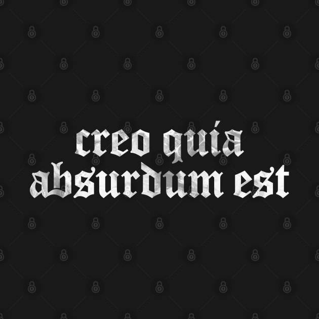 Creo Quia Absurdum Est - I Believe Because It Is Absurd by overweared