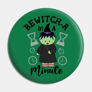 Bewitch-a In A Minute Pin