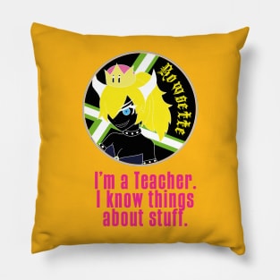 I'm a Teacher I Know Things About Stuff Pillow