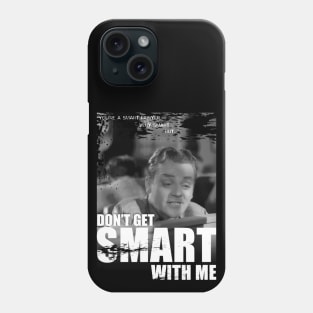 Don't Get Smart With Me Phone Case