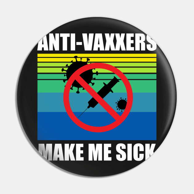 Anti-Vaxxers Make Me Sick Pin by DreamPassion