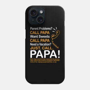 Parent problems call papa want sweets call papa need a vacation just call papa Phone Case