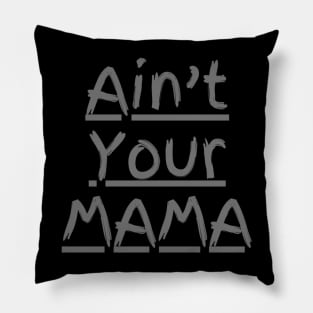 Ain't Your Mama Funny Human Right Slogan Man's & Woman's Pillow